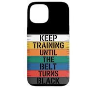 Keep Training Until The Belt Turns Black - Martial Arts Case for iPhone 15