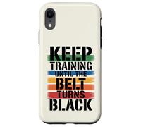Keep Training Until The Belt Turns Black - Martial Arts Case for iPhone XR