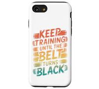 Keep Training Until The Belt Turns Black - Martial Arts Mind Case for iPhone SE (2020) / 7/8