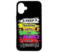 Keep Training Until The Belt Turns Black Retro Karate Case for iPhone 16 Plus