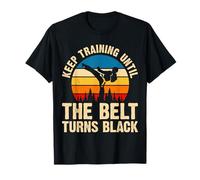 Keep Training Until The Belt Turns Black T-Shirt