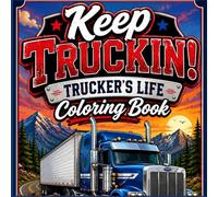 Keep Truckin! Trucker's Life coloring Book: Relaxing Highway Scenes & Bold Easy-to-Color Designs. Big Rigs, Open Roads, and Life Behind the Wheel.