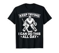 Keep Trying I Can Do This All Day Funny Ice Hockey Goalie T-Shirt