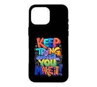 Keep Trying Until You Make It Motivation Mantra Case for iPhone 16 Pro Max