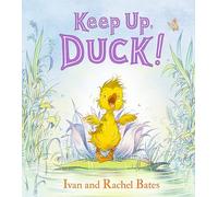 Keep Up, Duck!: A timeless and cute new classic about a crafty little duckling, perfect for 3-6 year olds