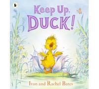 Keep Up, Duck!: A timeless and cute new classic about a crafty little duckling, perfect for Easter and springtime reading for 3-6 year olds