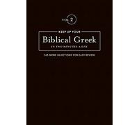 Keep Up Your Biblical Greek In Two Vol 2: 365 Selections for Advanced Review (The 2 Minutes a Day Biblical Language Series)