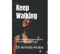 Keep Walking: Real Covid 19 Lockdown Stories from the Women I Know