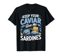 Keep Your Caviar Give Me Sardines T-Shirt