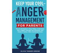 Keep Your Cool-Anger Management for Parents: Proven Strategies to Stop Yelling, Understand Your Triggers, Manage Your Emotions, and Create a Calmer, ... Home (The Parenting Potentials Library)