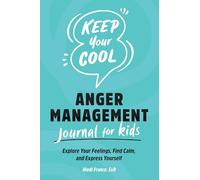 Keep Your Cool: Anger Management Journal for Kids: Explore Your Feelings, Find Calm, and Express Yourself