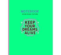 Keep Your Dreams Alive - Neon Spark Edition: Inspirational Journal with Quotes for Artists, Creatives & Dreamers | 7.5 x 9.25 Lined Composition Notebook