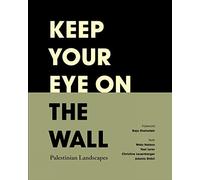 Keep Your Eye on the Wall: Palestinian Landscapes