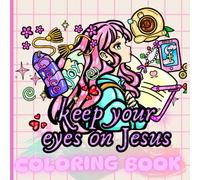 keep your eyes on Jesus coloring book: Christian Devotional Coloring Book: Bold and Easy Bible Verse Designs with Cute Faith-Based Fashion for Tweens, Girls, and Women