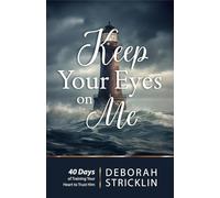 Keep Your Eyes on Me: Forty Days of Training Your Heart to Trust Him