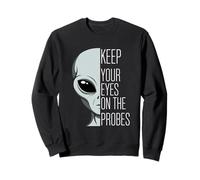 Keep Your Eyes On The Probes Funny Alien Pun Sweatshirt