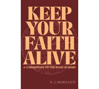 Keep Your Faith Alive: A Commentary on the Book of James (Clear Foundations Commentary Series)