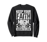 KEEP YOUR FAITH HIGH AND SQUATS LOW Sweatshirt