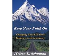 Keep Your Faith On: Changing Your Life From Ordinary to Extraordinary