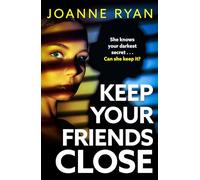 Keep Your Friends Close: A totally gripping, addictive psychological thriller from Joanne Ryan