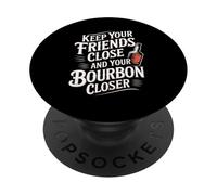Keep Your Friends Close And Your Bourbon Closer |- PopSockets Adhesive PopGrip
