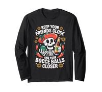 Keep Your Friends Close Bocce Balls Closer Long Sleeve T-Shirt