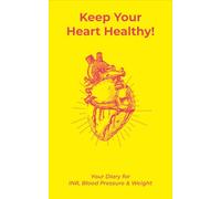 Keep Your Heart Healthy!: Your Diary for INR, Blood Pressure & Weight