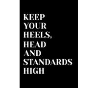 Keep Your Heels, Head and Standards High: Inspirational Notebook For Women and girls, Heels quotes