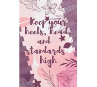 Keep your heels, head, and standards high: Journal Gifts for Teens and Women / Inspirational and Motivational Gifts for To Write In / Black lined notebook 6x9 | 120 Pages