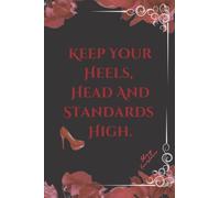 "Keep Your Heels, Head And Standards High" Quoted Notebook: 150 Black Lined College Notebook | Convenient 6" X 9" Size | Matte Cover Finish