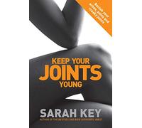 Keep Your Joints Young : Banish your aches, pains and creaky joints