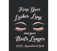 Keep Your Lashes Long and Your Nails Longer: Appointment Book for Salon, Hair Stylist, Nail Tech, Beauty Therapist, Cosmetology & Spa: Appointment ... Tech, Beauty Therapist, Cosmetology & Spa
