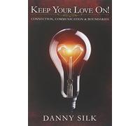 Keep Your Love On: Connection Communication And Boundaries by Danny Silk (2013-05-15)