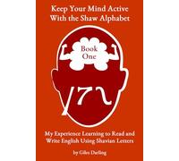 Keep Your Mind Active With the Shaw Alphabet: My Experience Learning to Read and Write English Using Shavian Letters
