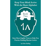 Keep Your Mind Active With the Shaw Alphabet: Sixty Short English Texts to Help You Practise Reading Shavian Letters