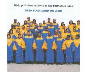 Keep Your Mind on Jesus by Bishop Nathaniel Bond & Dhp Mass Choir