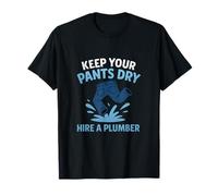 Keep Your Pants Dry Hire A Plumber Plumbing Pride T-Shirt