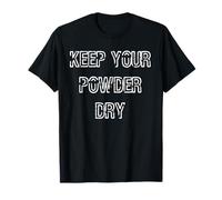 Keep Your Powder Dry T-Shirt