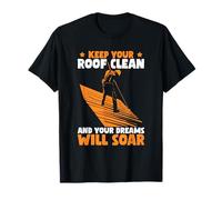 Keep Your Roof Clean and Your Dreams Will Soar T-Shirt