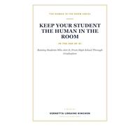 Keep Your Student the Human in the Room in the Age of AI: Raising Students Who Aim It, From High School Through Graduation: 1