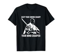 Keep Your Sword Sharp Your Mind Sharper Martial Arts Warrior T-Shirt