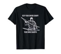 Keep Your Sword Sharp Your Mind Sharper Samurai Katana Warri T-Shirt