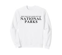 Keep Your Tiny Hands Off Our National Parks Sweatshirt