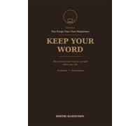Keep Your Word: The Promises You Make to Yourself Define Your Life (Forge Your Own Happiness)
