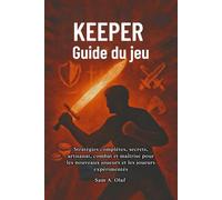 Keeper Guide du jeu: Stratégies complètes, secrets, artisanat, combat et maîtrise pour les nouveaux joueurs et les joueurs expérimentés