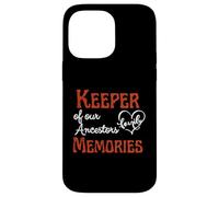 Keeper of our Ancestors Memories, Family History, Genealogy Case for iPhone 14 Pro Max