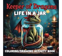 Keeper of the Dragons - Life In A Jar - Coloring/Drawing Activity Book: Unleash your imagination with mythical dragons living inside enchanted ... this book brings fantasy worlds to life.