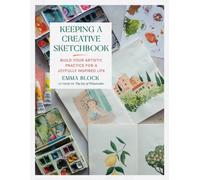 Keeping a Creative Sketchbook : Build Your Artistic Practice for a Joyfully Inspired Life
