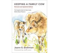 Keeping a Family Cow: The Complete Guide for Home-Scale, Holistic Dairy Producers: The Complete Guide for Home-Scale, Holistic Dairy Producers, 3rd Edition