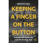 Keeping a Finger on the Button: Presidential Continuity and the Nuclear Age